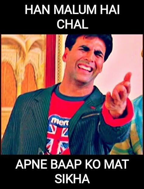 Han malum hai chal apane baap ko mat sikha meme