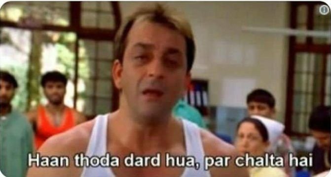 Haan thoda dard hua , par chalta hai meme