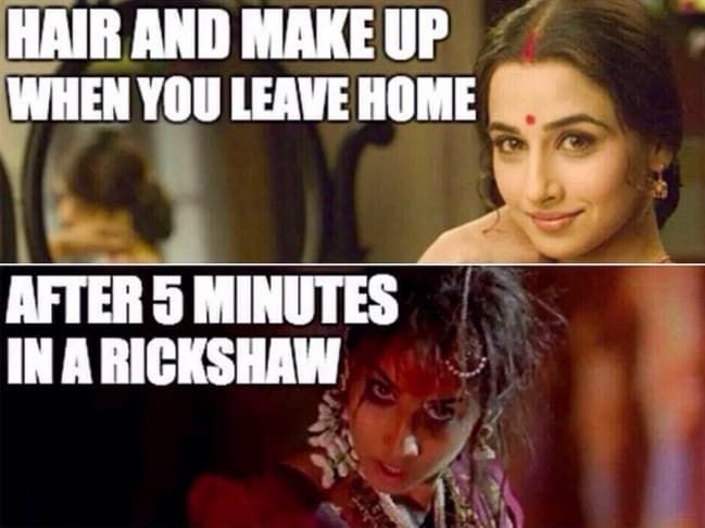 Hair and make up when you leave home , after 5 minutes in a rickshaw meme