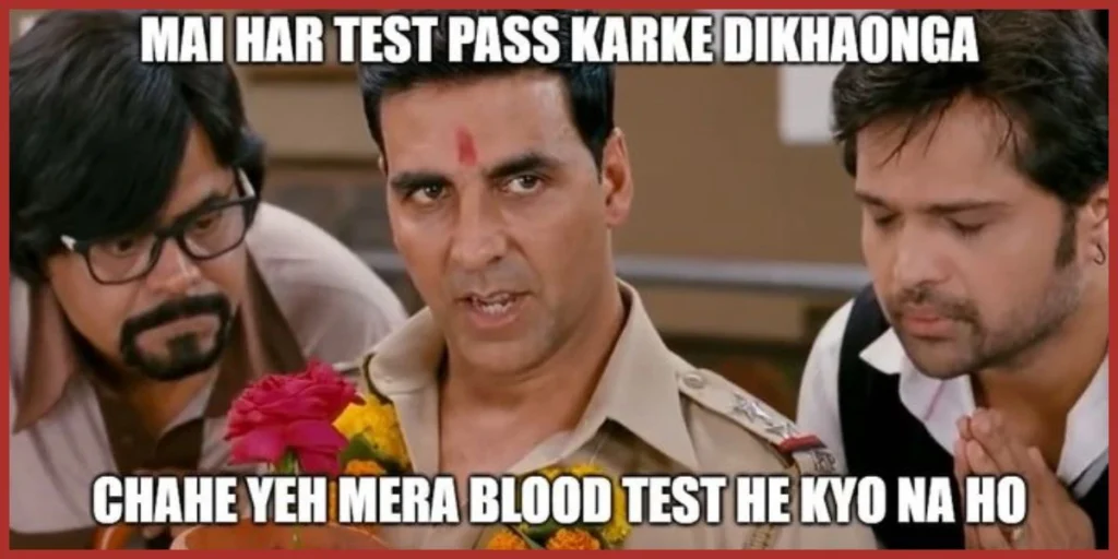 Mai har tesh paas karke dikhaonga chahe yeh mera blood test he kyo ha na meme